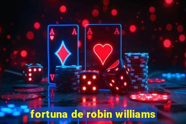 fortuna de robin williams